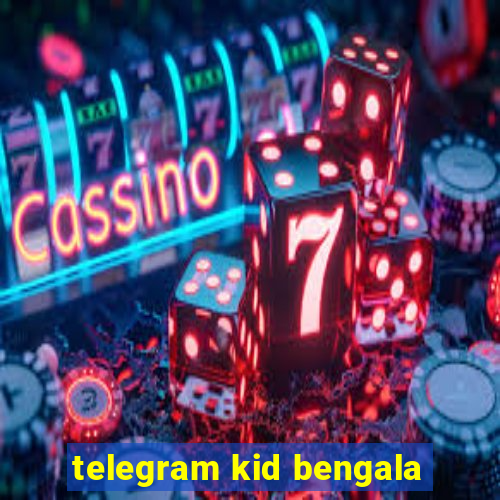 telegram kid bengala